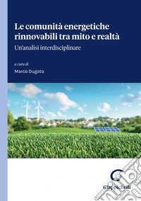 Le comunità energetiche rinnovabili tra mito e realtà: Un’analisi interdisciplinare. E-book. Formato EPUB ebook