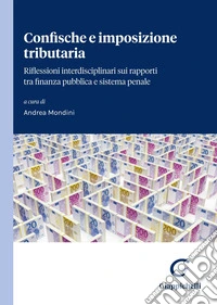 Confische e imposizione tributaria: Riflessioni interdisciplinari su rapporti tra finanza pubblica e sistema penale. E-book. Formato EPUB ebook