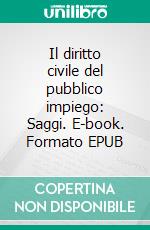 Il diritto civile del pubblico impiego: Saggi. E-book. Formato EPUB ebook