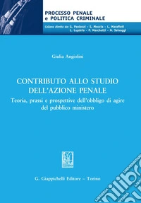 Contributo allo studio dell'azione penale: Teoria, prassi e prospettive dell’obbligo di agire del pubblico ministero. E-book. Formato EPUB ebook