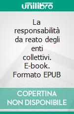 La responsabilità da reato degli enti collettivi. E-book. Formato EPUB ebook