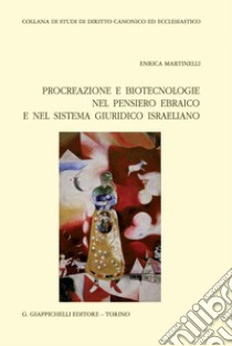 Procreazione e biotecnologie nel pensiero ebraico e nel sistema giuridico israeliano - e-Book. E-book. Formato PDF ebook di Enrica Martinelli