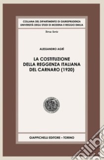 La Costituzione della Reggenza italiana del Carnaro (1920) - e-Book. E-book. Formato PDF ebook di Alessandro Agri'