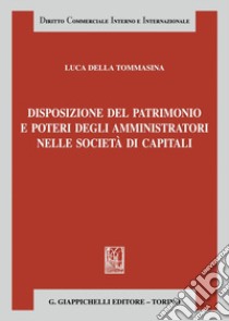 Disposizione del patrimonio e poteri degli amministratori nelle società di capitali - e-Book. E-book. Formato PDF ebook di Luca Della Tommasina