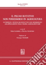 Il pegno rotativo non possessorio in agricoltura - e-Book: Fattispecie e ipotesi ricostruttive con riferimento all'applicazione nella filiera agroalimentare. E-book. Formato PDF ebook