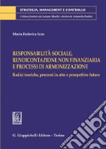 Responsabilità sociale, rendicontazione non finanziaria e processi di armonizzazione - e-Book: Radici teoriche, processi in atto e prospettive future. E-book. Formato PDF ebook