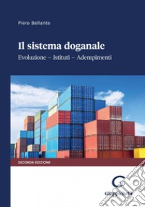 Il Sistema doganale - e-Book: Evoluzione - Istituti - Adempimenti. E-book. Formato PDF ebook di Piero Bellante