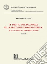 Il diritto internazionale nella realtà dei fenomeni giuridici - e-Book: Scritti scelti a cura degli allievi. E-book. Formato PDF ebook