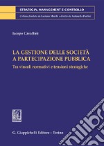 La gestione delle società a partecipazione pubblica - e-Book: Tra vincoli normativi e tensioni strategiche. E-book. Formato PDF ebook