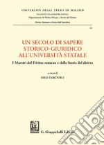 Un secolo di sapere storico-giuridico all' Università Statale - e-Book: I Maestri del Diritto romano e della Storia del diritto. E-book. Formato PDF ebook