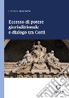 Eccesso di potere giurisdizionale e dialogo tra Corti - e-Book. E-book. Formato PDF ebook