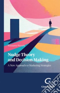 Nudge Theory and Decision Making: A New Approach to Marketing Strategies. E-book. Formato PDF ebook di Rossana Piccolo