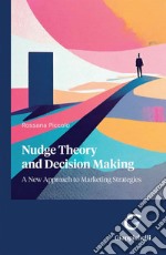 Nudge Theory and Decision Making: A New Approach to Marketing Strategies. E-book. Formato PDF ebook