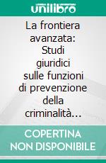 La frontiera avanzata: Studi giuridici sulle funzioni di prevenzione della criminalità negli enti locali. E-book. Formato EPUB ebook