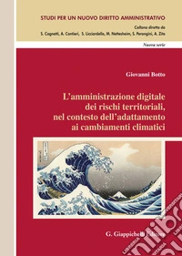 L’amministrazione digitale dei rischi territoriali, nel contesto dell’adattamento ai cambiamenti climatici. E-book. Formato EPUB ebook