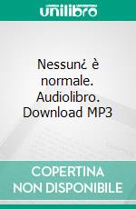 Nessun¿ è normale. Audiolibro. Download MP3 ebook