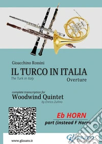 French Horn in Eb part: Il Turco in Italia for Woodwind QuintetThe Turk in Italy - Overture. E-book. Formato PDF ebook