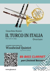 Bb Bass Clarinet part (instead Bassoon): Il Turco in Italia for Woodwind QuintetThe Turk in Italy - Overture. E-book. Formato PDF ebook