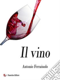 Il vino. E-book. Formato EPUB ebook di Antonio Ferraiuolo