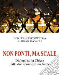 Non ponti, ma scaleDialogo sulla Chiesa dalle due sponde di un fiume. E-book. Formato EPUB ebook
