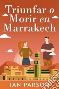 Triunfar O Morir En Marrakech. E-book. Formato EPUB ebook di Ian Parson