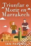 Triunfar O Morir En Marrakech. E-book. Formato EPUB ebook di Ian Parson