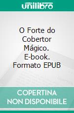 O Forte do Cobertor Mágico. E-book. Formato EPUB