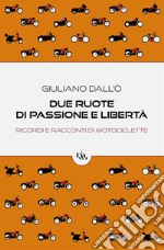 Due ruote di passione e libertàricordi e racconti di motociclette. E-book. Formato EPUB ebook