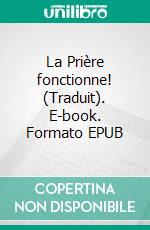 La Prière fonctionne! (Traduit). E-book. Formato EPUB ebook