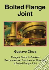 Bolted Flange JointFlanges, Studs & Gaskets.. E-book. Formato EPUB ebook di Gustavo Cinca