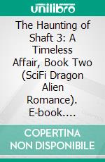 The Haunting of Shaft 3: A Timeless Affair, Book Two (SciFi Dragon Alien Romance). E-book. Formato EPUB ebook