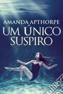 Um Único Suspiro. E-book. Formato EPUB ebook di Amanda Apthorpe