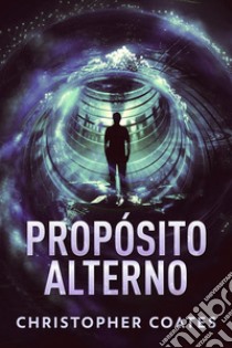 Propósito Alterno. E-book. Formato EPUB ebook di Christopher Coates