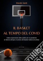 Il basket al tempo del CovidDalla sospensione delle partite per la pandemia al rilancio olimpico: la storia del basket italiano di vertice. E-book. Formato EPUB ebook