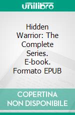 Hidden Warrior: The Complete Series. E-book. Formato EPUB ebook