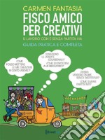 Fisco amico per creativiIl lavoro del creativo con e senza partita IVA. E-book. Formato EPUB ebook