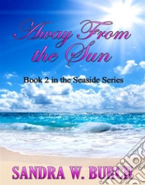 Away From the SunBook 2 in the Seaside Series. E-book. Formato EPUB ebook di Sandra W. Burch