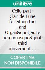 Cello part: Clair de Lune for String trio and Organ&quot;Suite bergamasque&quot; third movement. E-book. Formato PDF ebook