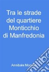 Tra le strade del quartiere Monticchio di Manfredonia. E-book. Formato EPUB ebook