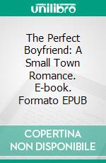 The Perfect Boyfriend: A Small Town Romance. E-book. Formato EPUB