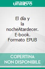 El día y la nocheAtardecer. E-book. Formato EPUB ebook