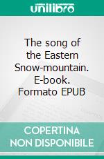 The song of the Eastern Snow-mountain. E-book. Formato EPUB ebook
