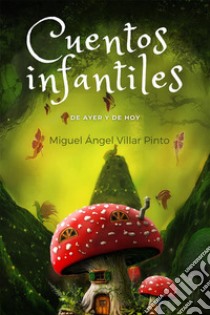 Cuentos infantiles de ayer y de hoy. E-book. Formato EPUB ebook di Miguel Ángel Villar Pinto