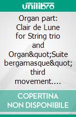 Organ part: Clair de Lune for String trio and Organ&quot;Suite bergamasque&quot; third movement. E-book. Formato PDF ebook