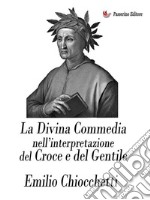 La Divina Commedia nell&apos;interpretazione del Croce e del Gentile. E-book. Formato EPUB ebook