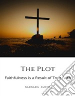 The PlotFaithfulness is a Result of True Faith. E-book. Formato EPUB ebook