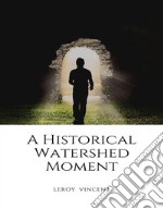 A Historical Watershed Moment. E-book. Formato EPUB ebook