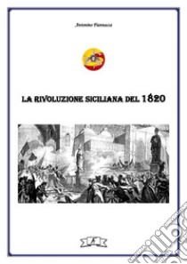 La rivoluzione siciliana del 1820. E-book. Formato EPUB ebook di Antonino Fiannacca