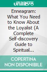 Enneagram: What You Need to Know About the Loyalist (A Complete Self-discovery Guide to Spiritual Growth). E-book. Formato EPUB ebook