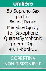 Bb Soprano Sax part of &quot;Danse Macabre&quot; for Saxophone QuartetSymphonic poem - Op. 40. E-book. Formato EPUB ebook